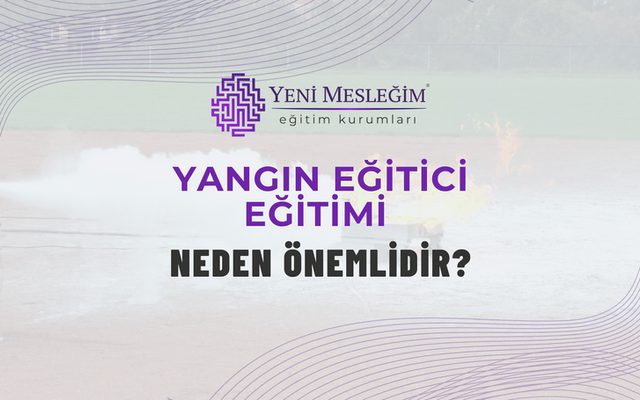 Yangın Eğitici Eğitimi Neden Önemlidir?